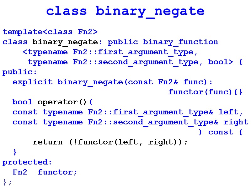 class binary_negate template<class Fn2> class binary_negate: public binary_function     <typename Fn2::first_argument_type,